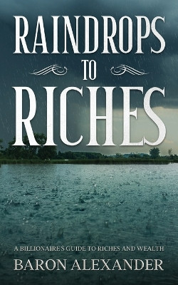 Raindrops to Riches by Baron Alexander 9781915756039