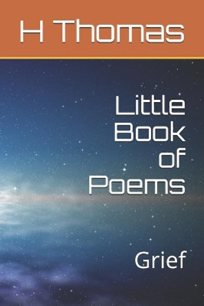 Little Book of Poems - Grief: Grief by Helen Thomas 9798644748099