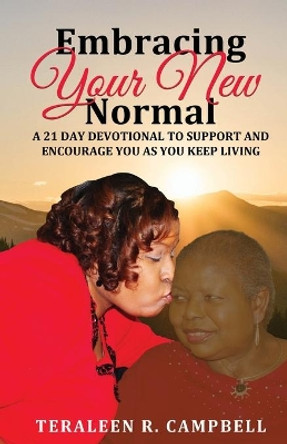 Embracing Your New Normal: A 21 Day Devotional to Support and Encourage You as You Keep Living by Teraleen Campbell 9781734827835