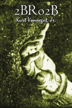 2br02b by Kurt Vonnegut, Science Fiction, Literary by Kurt Jr Vonnegut 9781606645017