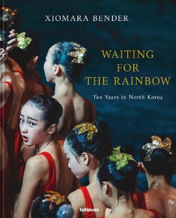 Waiting for the Rainbow: Ten Years in North Korea by Xiomara Bender 9783961715534