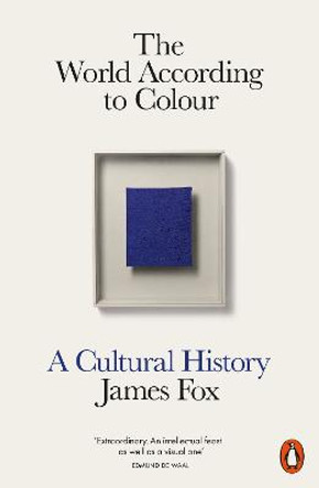 The World According to Colour: A Cultural History by James Fox