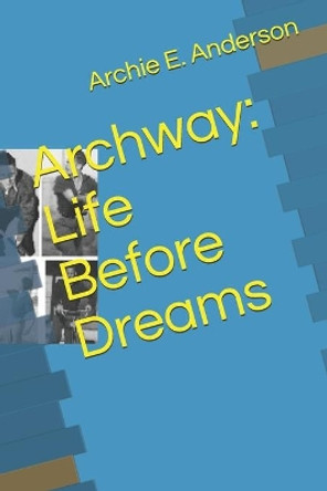 Archway: Life Before Dreams by Donald Murray Anderson 9781987850178