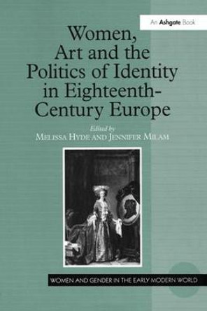 Women, Art and the Politics of Identity in Eighteenth-Century Europe by Melissa Hyde