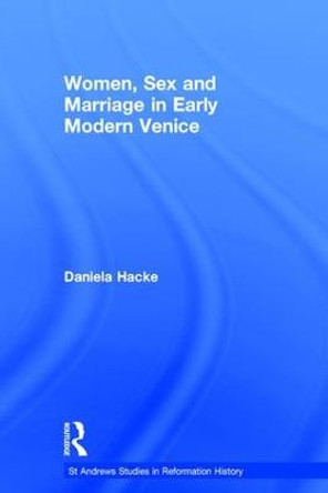 Women, Sex and Marriage in Early Modern Venice by Dr. Daniela Alexandra Hacke