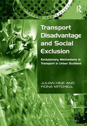 Transport Disadvantage and Social Exclusion: Exclusionary Mechanisms in Transport in Urban Scotland by Julian Hine