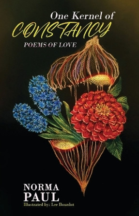 One Kernel of Constancy: Poems of Love by Norma Paul 9781958554784