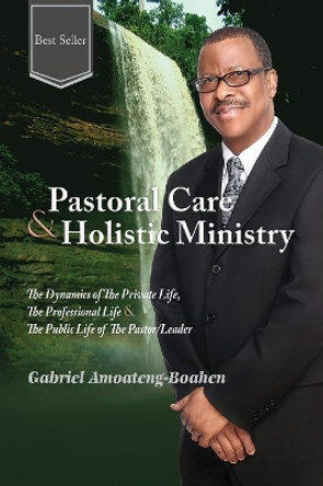 Pastoral Care and Holistic Ministry by Gabriel Amoateng-Boahen 9781684110216