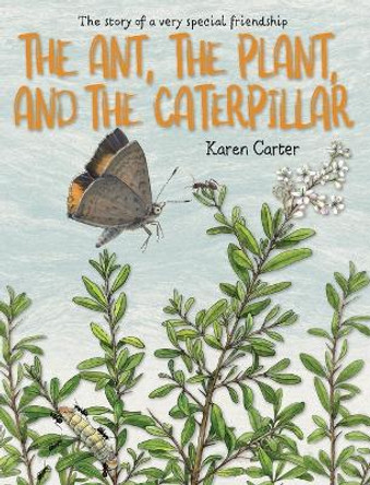 The Ant, the Plant, and the Caterpillar by Karen A Carter 9780645740400