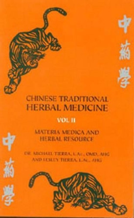 Chinese Traditional Herbal Medicine: v.2: Materia Medica and Herbal Resource by Michael Tierra 9780914955320