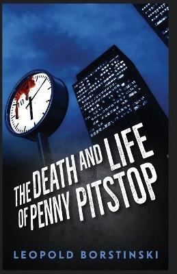 The Death and Life of Penny Pitstop by Leopold Borstinski 9781913313043
