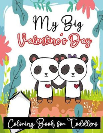 My Big Valentine's Day Coloring Book for Toddlers: A Collection of Fun and Easy Happy Valentine's Day Colouring pages for Kids Ages 2-5 ( Panda coloring Book) by Valentine For Kids Publisher 9798591137915