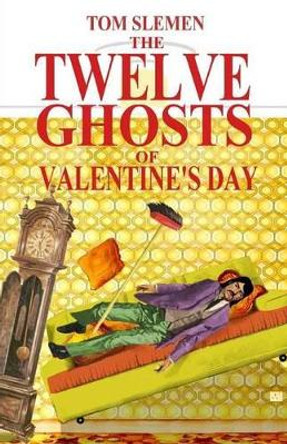 The Twelve Ghosts of Valentine's Day by Tom Slemen 9781507851623