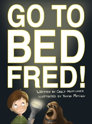 Go to Bed, Fred! by Carly Mottinger 9781940733098