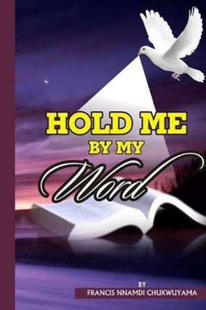 Hold Me by My Word by Francis Nnamdi Chukwuyama 9781539722229