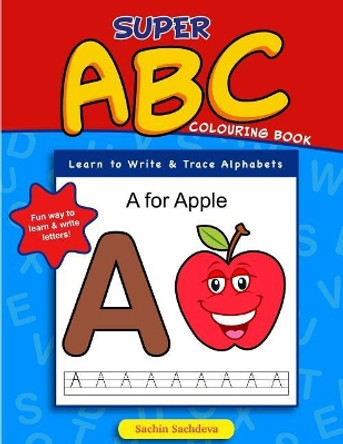 Super ABC Colouring Book: Learn to Write & Trace Alphabets by Sachin Sachdeva 9781539723424