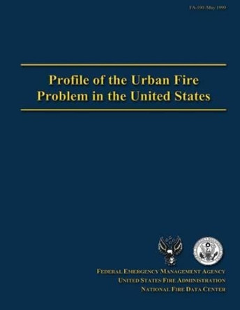 Profile of the Urban Fire Problem in the United States by U S Fire Administration 9781484844014