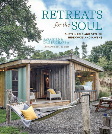 Retreats for the Soul: Sustainable and Stylish Hideaways and Havens Sara Bird 9781788795494