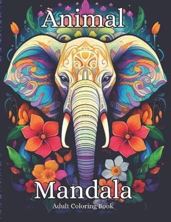 Animal Mandala Adult Coloring Book: Exotic Animals and Zentangle Flowers Designs for Relaxation and Stress Relief by Moises Martínez 9798871783115