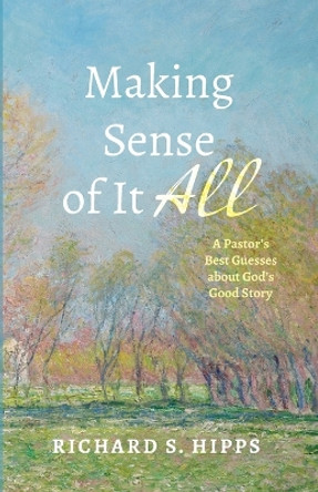 Making Sense of It All by Richard S Hipps 9781666787214