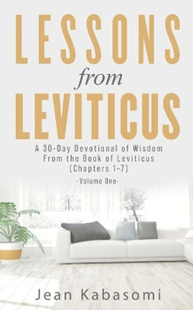 Lessons From Leviticus: A 30-Day Devotional of Wisdom from the Book of Leviticus - Chapters 1-7 (Volume One) by Jean Kabasomi 9781919605906