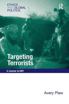 Targeting Terrorists: A License to Kill? by Avery Plaw