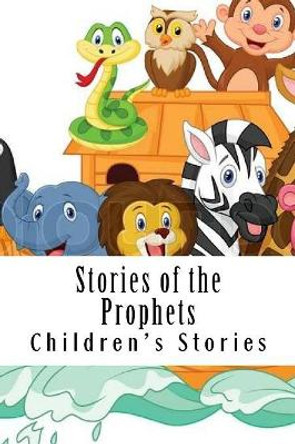 Stories of the Prophets by Children's Stories 9781533566775