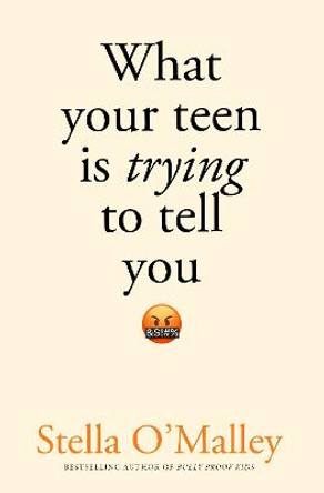 What Your Teen is Trying to Tell You by Stella O'Malley