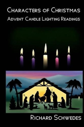Characters of Christmas - Advent Candle lighting readings by Richard Schwedes 9781517581817