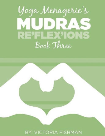 Yoga Menagerie's Mudras: Book Three by Morgan Keller 9781496055842