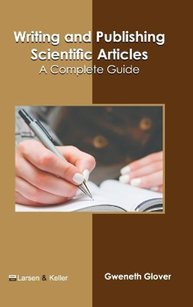 Writing and Publishing Scientific Articles: A Complete Guide by Gweneth Glover 9798888360392