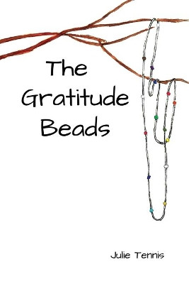 The Gratitude Beads by Julie Tennis 9798985487602