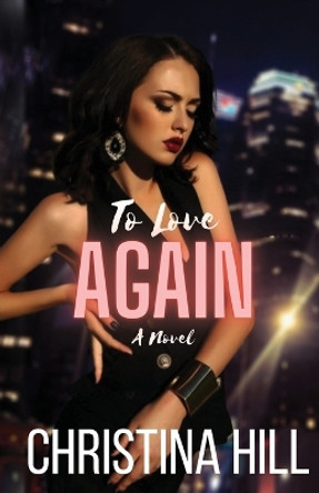 To Love Again by Christina Hill 9798985719925