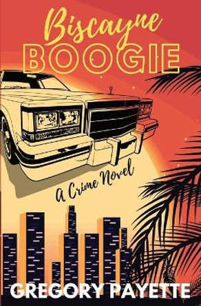 Biscayne Boogie by Gregory Payette 9798985846089