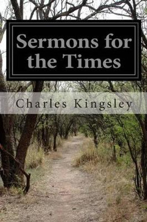 Sermons for the Times by Charles Kingsley 9781502483041