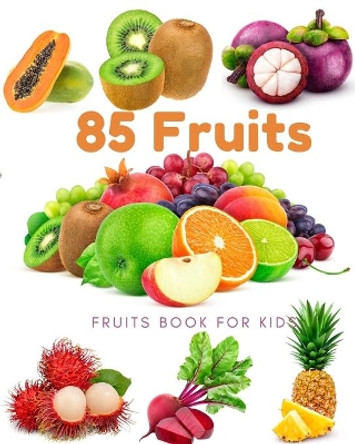 85 Fruits: Fruits Book for kids: Beautiful images, easy to see Children can watch, adults look good, Many fruits from many continents around the world. by Laurel Queen 9798640170177