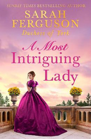 A Most Intriguing Lady by Sarah Ferguson Duchess of York