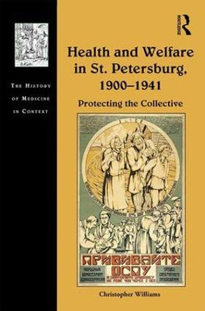 Health and Welfare in St. Petersburg, 1900-1941: Protecting the Collective by Christopher Williams