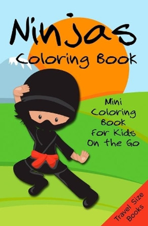 Ninjas Coloring Book: Mini Coloring Book for Kids on the Go - Travel Size Books by Keen Kids Press 9798622902017