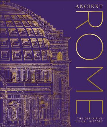 Ancient Rome: The Definitive Visual History by DK