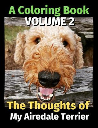 The Thoughts of My Airedale Terrier: A Coloring Book Volume 2 by Brightview Publishing 9798646738449