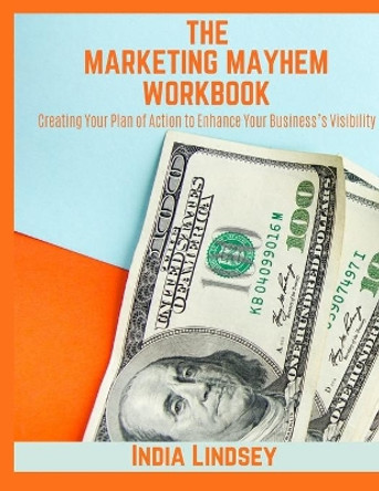 Marketing Mayhem Workbook: Creating Your Plan of Action to Enhance Your Business's Visibility by India Lindsey 9798648436121