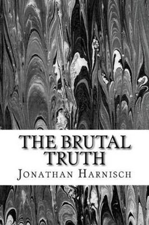 The Brutal Truth by Jonathan Harnisch 9781522920724
