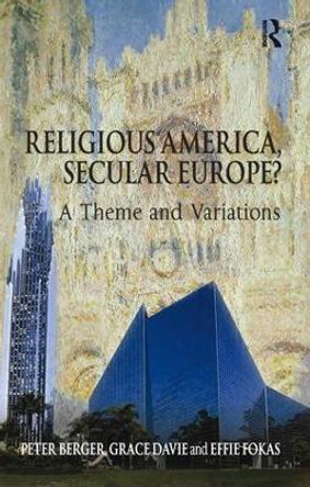 Religious America, Secular Europe?: A Theme and Variations by Peter Berger