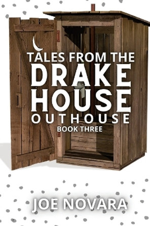 Tales From the Drake House Outhouse, Book Three by Joe Novara 9798885978248