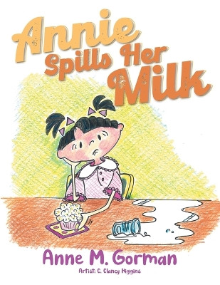 Annie Spills Her Milk by Anne M Gorman 9781957943398