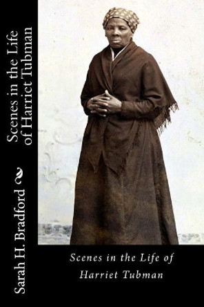 Scenes in the Life of Harriet Tubman by Sarah H Bradford 9781946640390