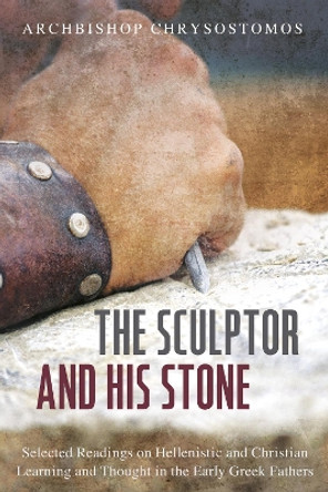 The Sculptor and His Stone by Archbishop Chrysostomos 9781498231244