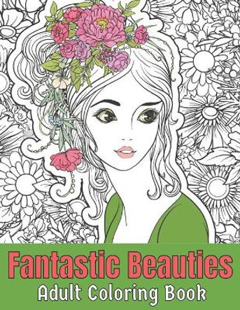 Fantastic beauties adult coloring book: Fantasy Coloring Books for Adults Relaxation Featuring Beautiful Women Coloring Book for Adult Contains Amazing Coloring Stress Relieving Design by Felicia Eva 9798744003968