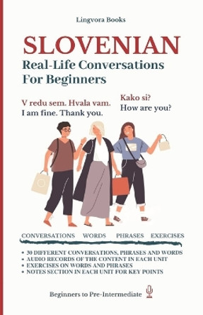 Slovenian: Real-Life Conversations for Beginners (with audio) by Lingvora Books 9798744861209